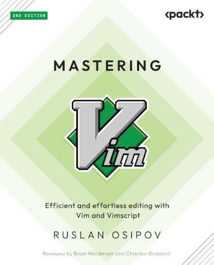 Mastering Vim_ Efficient and Effortless Editing with Vim and Vimscript