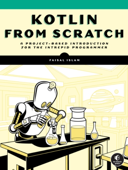 Kotlin from Scratch_ A Project-Based Introduction for the Intrepid Programmer